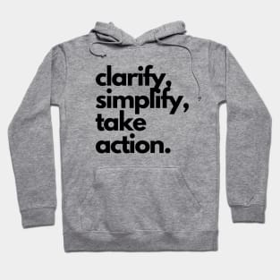 clarify, simplify, take action. Hoodie